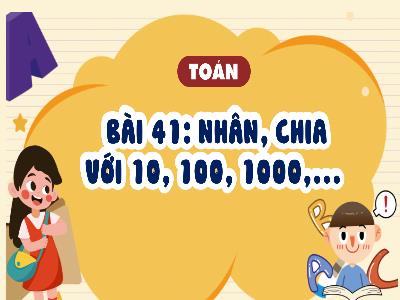 Bài giảng Toán 4 (Kết nối tri thức) - Bài 41: Nhân, chia với 10, 100, 1000,..