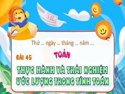 Bài giảng Toán 4 (Kết nối tri thức) - Bài 45: Thực hành và trải nghiệm ước lượng trong tính toán