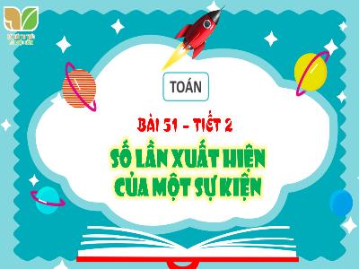 Bài giảng Toán 4 (Kết nối tri thức) - Bài 51: Số lần xuất hiện của 1 sự kiện (Tiết 2)