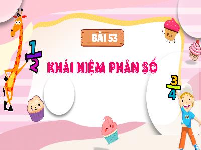 Bài giảng Toán 4 (Kết nối tri thức) - Bài 53: Khái niệm phân số