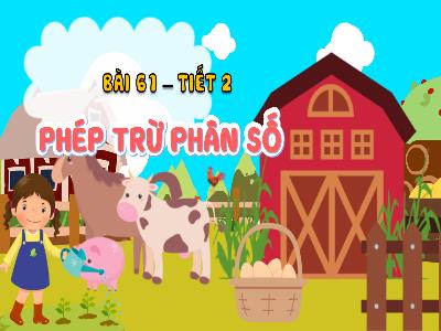 Bài giảng Toán 4 (Kết nối tri thức) - Bài 61: Phép trừ phân số (Tiết 2)