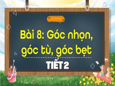Bài giảng Toán 4 (Kết nối tri thức) - Bài 8: Góc nhọn, góc tù, góc bẹt (Tiết 2)