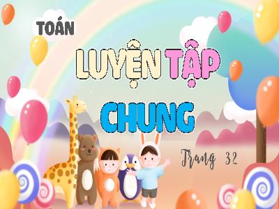Bài giảng Toán 4 (Kết nối tri thức) - Bài 9: Luyện tập chung (Trang 32)