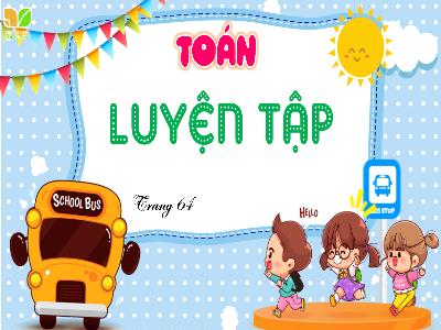 Bài giảng Toán 4 (Kết nối tri thức) - Bài: Luyện tập (Trang 64)