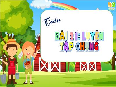 Bài giảng Toán Lớp 4 (Kết nối tri thức) - Bài 21: Luyện tập chung