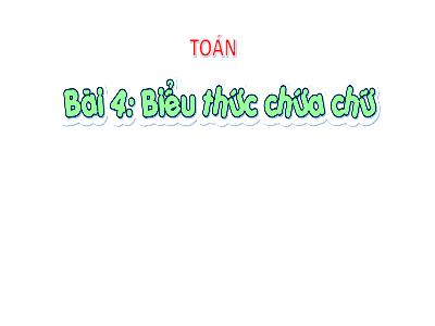 Bài giảng Toán Lớp 4 (Kết nối tri thức) - Bài 4: Biểu thức chứa chữ