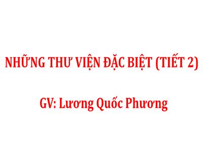 Bài giảng Tiếng Việt 4 Sách Cánh Diều - Những thư viện đặc biệt (Tiết 2) - Lương Quốc Phương
