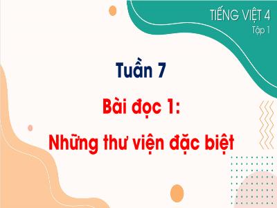 Bài giảng Tiếng Việt Lớp 4 (Cánh Diều) - Tuần 7 - Bài đọc 1 Những thư viện đặc biệt