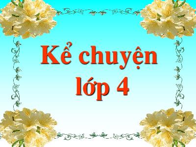 Bài giảng Kể chuyện Lớp 4 - Tuần 19, Kể chuyện: Bác đánh cá và gã hung thần (GV: Hà Thị Hòa - Năm học 2018-2019)