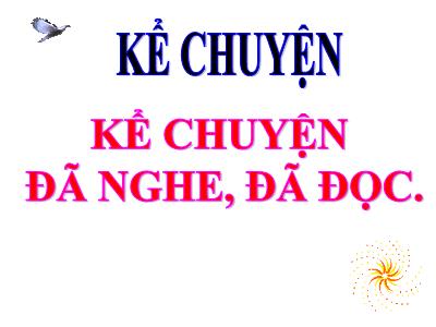Bài giảng Kể chuyện Lớp 4 - Tuần 5, Kể chuyện đã nghe, đã đọc (GV: Nguyễn Thị Thu)