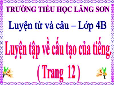 Bài giảng Luyện từ và câu Lớp 4 - Tuần 1, LTVC: Luyện tập về cấu tạo của tiếng (GV: Nguyễn Thị Thu)