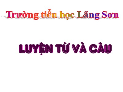 Bài giảng Luyện từ và câu Lớp 4 - Tuần 5, LTVC: Danh từ (GV: Nguyễn Thị Thu - Năm học 2018-2019)