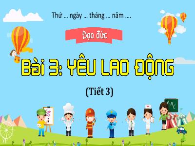 Bài giảng môn Đạo Đức Lớp 4 - Bài 3: Yêu lao động (Tiết 3)