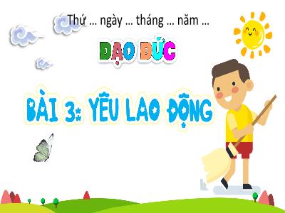 Bài giảng môn Đạo Đức Lớp 4 - Tuần 10, Bài 3: Yêu lao động (Tiết 1)(GV: Hoàng Bích Ngọc)