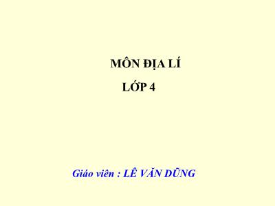 Bài giảng môn Địa Lí Lớp 4 - Bài 14: Hoạt động sản xuất của người dân ở đồng bằng Bắc Bộ (Tiếp theo) (GV: Lê Văn Dũng - Năm học 2018-2019)