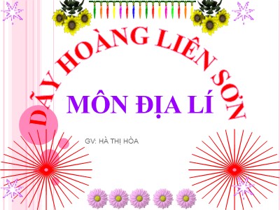 Bài giảng môn Địa Lí Lớp 4 - Tuần 2, Bài 1: Dãy Hoàng Liên Sơn (GV: Hà Thị Hòa)