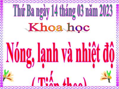 Bài giảng môn Khoa Học Lớp 4 - Bài 51: Nóng, lạnh và nhiệt độ (Tiếp theo)(Năm học 2022-2023)