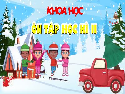 Bài giảng môn Khoa Học Lớp 4 - Tuần 34, Ôn tập Học kì II