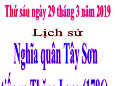 Bài giảng môn Lịch Sử Lớp 4 - Bài 24: Nghĩa quân Tây Sơn tiến ra Thăng Long (1786) (GV: Nguyễn Thị Hạnh - Năm học 2018-2019)