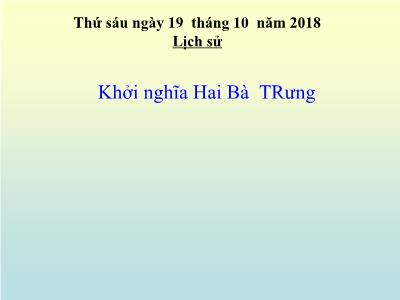 Bài giảng môn Lịch Sử Lớp 4 - Bài 4: Khởi nghĩa Hai Bà Trưng (Năm 40) (GV: Nguyễn Thị Hạnh - Năm học 2018-2019)