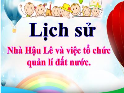 Bài giảng môn Lịch Sử và Địa Lí Lớp 4 - Bài 17: Nhà Hậu Lê và việc tổ chức quản lí đất nước