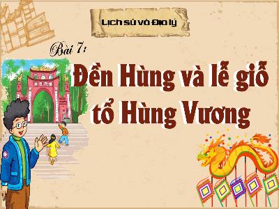 Bài giảng môn Lịch Sử và Địa Lí Lớp 4 - Bài 7: Đền Hùng và lễ giỗ tổ Hùng Vương