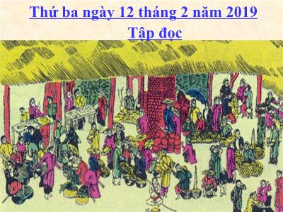 Bài giảng môn Tập đọc Lớp 4 - Tuần 22, Tập đọc: Chợ Tết (GV: Nguyễn Thị Hạnh - Năm học 2018-2019)