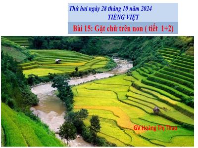 Bài giảng môn Tiếng Việt Lớp 4 - Bài: Đọc Gặt chữ trên non (Tiết 1+2)(GV: Hoàng Thị Thao)