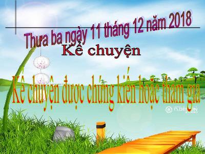 Bài giảng môn Tiếng Việt Lớp 4 - Tuần 14, Kể chuyện: Kể chuyện được chứng kiến hoặc tham gia (GV: Nguyễn Thị Hạnh - Năm học 2018-2019)