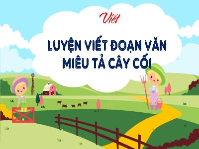 Bài giảng môn Tiếng Việt Lớp 4 - Tuần 29, Luyện viết đoạn văn miêu tả cây cối (GV: Hoàng Bích Ngọc)