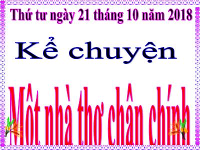 Bài giảng môn Tiếng Việt Lớp 4 - Tuần 4, Kể chuyện: Một nhà thơ chân chính (GV: Nguyễn Thị Hạnh - Năm học 2018-2019)