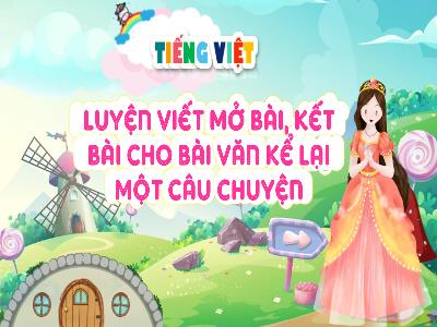 Bài giảng môn Tiếng Việt Lớp 4 - Tuần 7, Luyện viết mở bài, kết bài cho bài văn kể lại một câu chuyện (GV: Hoàng Bích Ngọc)