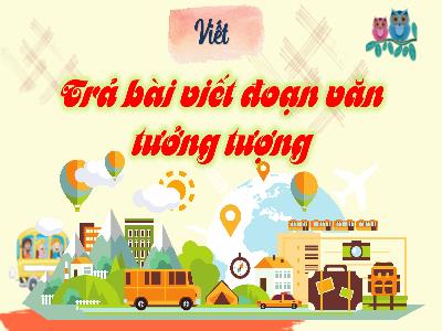 Bài giảng môn Tiếng Việt Lớp 4 - Viết: Trả bài viết đoạn văn tưởng tượng (GV: Nguyễn Hoàng Yến)