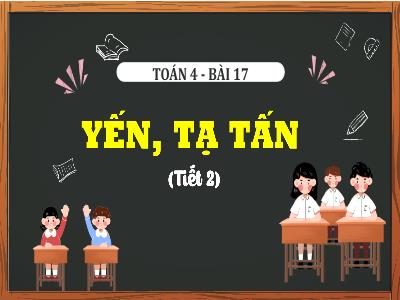 Bài giảng môn Toán Lớp 4 - Bài 17: Yến, tạ, tấn (Tiết 2)