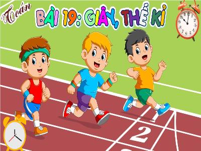 Bài giảng môn Toán Lớp 4 - Bài 19: Giây, thế kỉ (Tiết 1)