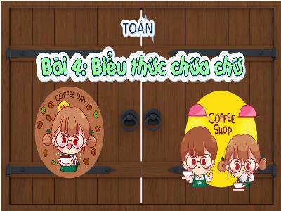 Bài giảng môn Toán Lớp 4 - Bài 4: Biểu thức chứa chữ (Tiết 1)