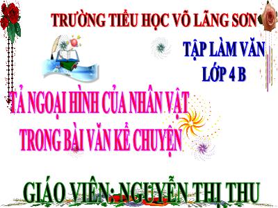Bài giảng Tập làm văn Lớp 4 - Tuần 2, TLV: Tả ngoại hình của nhân vật trong bài văn kể chuyện (GV: Nguyễn Thị Thu)